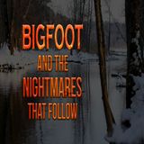 Bigfoot and the Nightmares After an Encounter