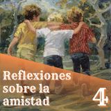 4. Reflexiones sobre la amistad