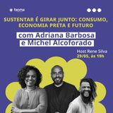 "Sustentar é girar junto: consumo, Economia Preta e futuro", com Adriana Barbosa e Michel Alcoforado | Host: Rene Silva