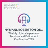 The Big Picture in Pensions - Pensions and Retirement Conference 2025 - Episode 134