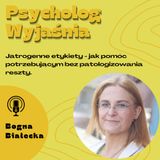 Jatrogenne etykiety - jak pomóc potrzebującym_ bez patologizowania reszty_
