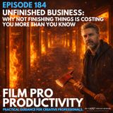 UNFINISHED BUSINESS:  WHY NOT FINISHING THINGS IS COSTING YOU MORE THAN YOU THINK #184