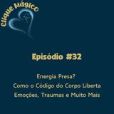 #32 – Energia Presa? Como o Código do Corpo Liberta Emoções, Traumas e Muito Mais