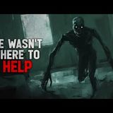 "He wasn't there to Help" Creepypasta