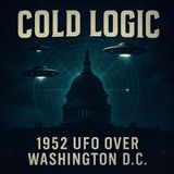 1952 UFO Over Washington D.C.: Cold Logic Podcast Investigates the Capitol Sky Swarm