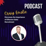 Craig Emslie Discusses the Importance of Effective Sales Recruitment