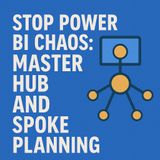 Stop Power BI Chaos: Master Hub and Spoke Planning