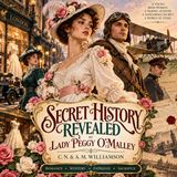 Secret History Revealed by Lady Peggy O'Malley by C. N. & A. M. Williamson | Romance, Mystery & Intrigue Part 1