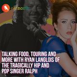 Melodies and Menus: Talking food with Paul Langlois of The Tragically Hip and pop singer Ralph