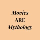 Why do we think of movies as mythology?