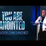 Pastor Sam Sanchez   You Are Anointed
