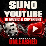 Suno vs. YouTube | Matt Connarton Unleashed