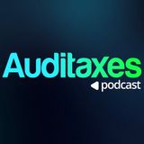 Auditaxes Podcast  Ep. 2 | Reforma al art. 3 de la ley del ISR