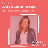 #34 Qual é a vibe de Portugal? Feat. Larissa Abreu