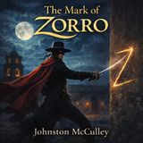 The Mark of Zorro – The Original Masked Hero of Justice & Honor | Johnston McCulley Audiobook