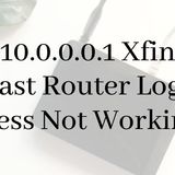 Fixed:10.0.0.0.1 Xfinity Comcast Router Login Address Not Working