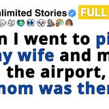 When I went to pick up my wife and mom from the airport_ only my mom was there.