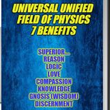 7 BENEFITS OF UNIVERSAL UNIFIED FIELD OF PHYSICS