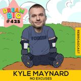 DB 425: Kyle Maynard On The “No Excuses” Mentality & Living Without Limits