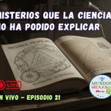 Misterios que la ciencia no puede explicar -  Mundos Mexas en vivo E21