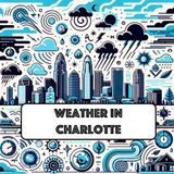 06-17-2024 - Charlotte NC Weather Daily