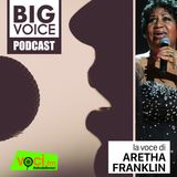 BIG VOICE PODCAST: Aretha Franklin - clicca play e ascolta il podcast