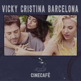 CineCafè_2x03 Parte 1 - Vicky Cristina Barcelona
