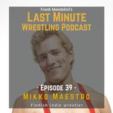 Ep. 39: Mikko Maestro, Finnish indie wrestler
