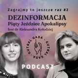 DEZINFORMACJA Piąty Jeździec Apokalipsy feat dr Aleksandra Kołodziej (Zagrajmy to jeszcze raz #2)
