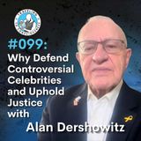 Odyssey #099: Alan Dershowitz -  Why Defend  Controversial Celebrities and Uphold Justice | Ep 299