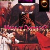 Aliens or Demons? The Human Soul Trap