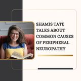 Shamis Tate Talks About Common Causes of Peripheral Neuropathy