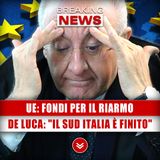 Ue, Fondi Per Il Riarmo. De Luca: "Il Sud Italia È Finito"!