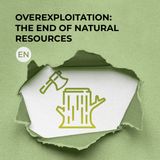 Overexploitation: the end of natural resources
