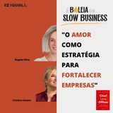 #26 Slow Business - O Amor como estratégia para fortalecer empresas - com Cristina Amaro