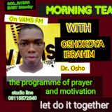 MORNING TEA ON VAMS FM WITH YOUR PRESENTER OSHOKOYA IBRAHIM ADETAYO (DR. OSHO) is live Now