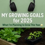🎧 🌱 My Growing Goals for 2025 | What I’m Planning to Grow This Year! 🌟