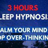 3 Hours Female Voice Sleep Hypnosis to Calm you Mind _ Stop Over Thinking (Guided Sleep Meditation)
