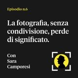 La fotografia, senza condivisione, perde di significato - con Sara Camporesi
