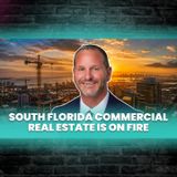 Episode 123 I The Commercial Market Update: What's Really Driving South Florida Growth