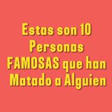 Estas son 10 Personas FAMOSAS que han Matado a Alguien PARTE 1