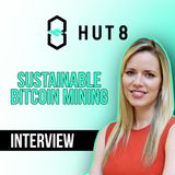173. Sustainable Bitcoin Mining $HUT | Hut 8 interview