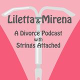 Liletta & Mirena: Episode 32 - Girl, Get That Prenup