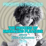 The Process of Embracing Pleasure Guided by Erica Dickerson