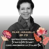 EP73 Transformar como percibimos la muerte - Pilar Jaramillo - María José Ramírez Botero