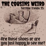 Terrible Trends 35: Are Those Shoes or are You Just Happy To See Me?