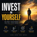 Invest in Yourself - The Only Way to Truly Change Your Life