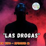 Las Drogas - usos, restricciones, estigmas, Mundos mexas en vivo E16