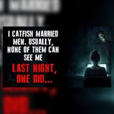 I Catfished a Married Man… He Could See Me | Creepypasta Reddit Stories