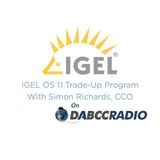 IGEL OS 11 Trade-Up Program with Simon Richards, CCO - Episode 322